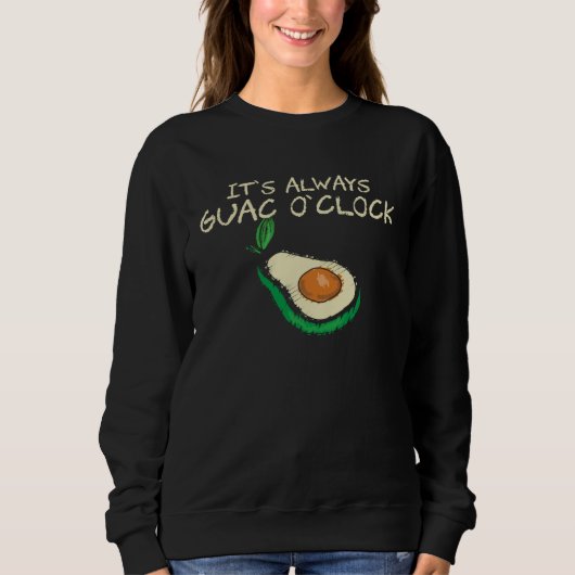 Sweatshirt Guacamole It s Always Guac O Clock Quote (Devant)