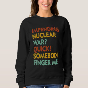 Sweatshirt Guerre Nucléaire Imminente Vite Quelqu'un Doigt Mo