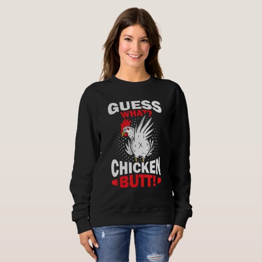 Sweatshirt Guess What Chicken Butt (Devant entier)