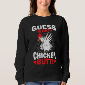 Sweatshirt Guess What Chicken Butt (Devant)