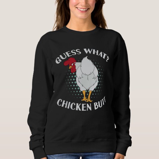 Sweatshirt Guess What Chicken Butt (Devant)