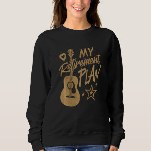 Sweatshirt Guitar Is My Retirement Plan Funny Guitar Musician