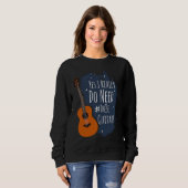 Sweatshirt Guitar Themed Yes I Really Do Need These Guitars (Devant entier)
