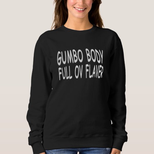 Sweatshirt Gumbo Body Full Ov Flaver  Quote (Devant)