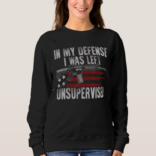 Sweatshirt Gun USA Flag In My Defense I Was Left Unsupervised (Devant)