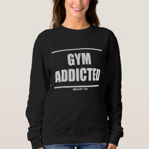 Sweatshirt Gym Addicted Bodybuilding Gains Gym Fitness Traini