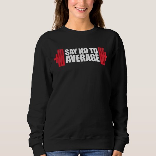 Sweatshirt Gym Workout Lifting Motivational Say No To Average (Devant)