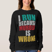 Sweatshirt Gym Workout Run Because Murder is Wrong Cross Coun (Devant)