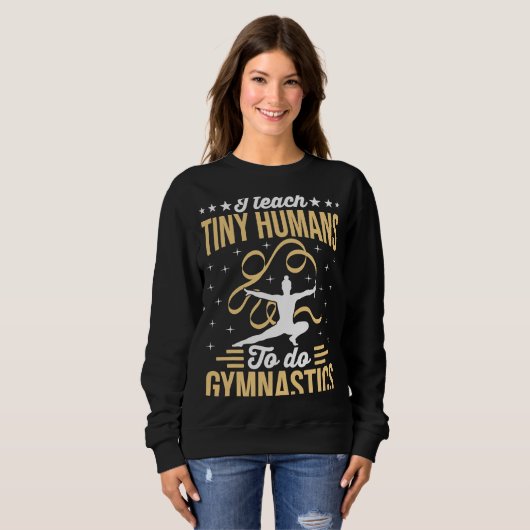 Sweatshirt Gymnastic Coach I Teach Tiny Humans (Devant entier)