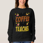 Sweatshirt Half Coffee Half teacher First Day of School Teach (Devant)