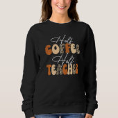 Sweatshirt Half Coffee Half teacher First Day of School Teach (Devant)
