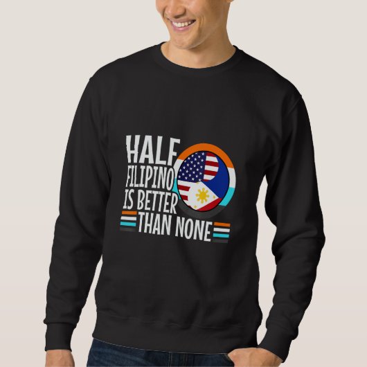 Sweatshirt Half Filipinio Is Better Than Nonen Philippines 1 (Devant)