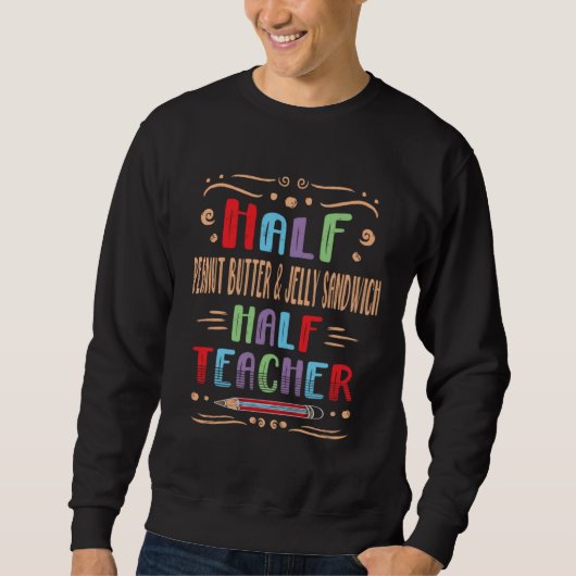 Sweatshirt Half Peanut Butter & Jelly Sandwich Half Teacher (Devant)
