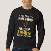 Sweatshirt Ham Radio I Call It Zombie Survival Training Opera (Devant)