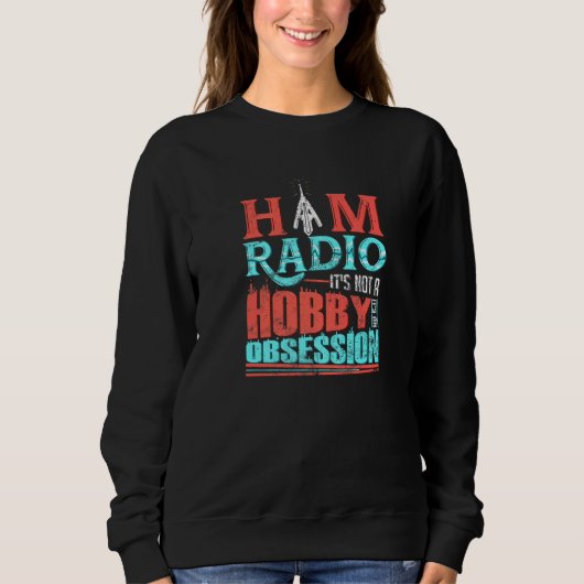 Sweatshirt Ham Radio It's Not A Hobby It's An Obsession Cb Ra (Devant)