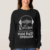 Sweatshirt Ham Radio Operator Retired  Great Retirement Dad (Devant)