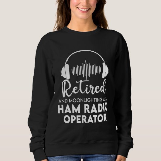 Sweatshirt Ham Radio Operator Retired  Great Retirement Dad (Devant)