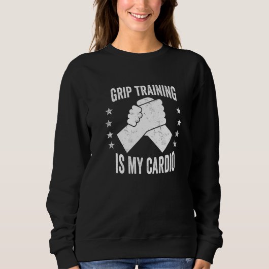 Sweatshirt Hand Wrestling Grip Training Is My Cardio Arm Wres (Devant)