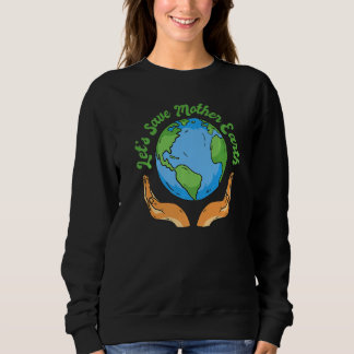 Sweatshirt Hands Holding Planet Save Mother Earth Premium