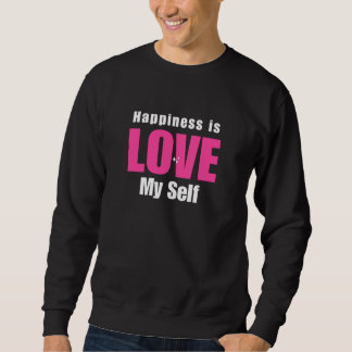 Sweatshirt Happiness Is Love My Self