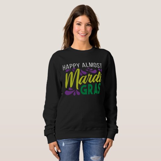 Sweatshirt Happy Almost Mardi Gras (Devant entier)