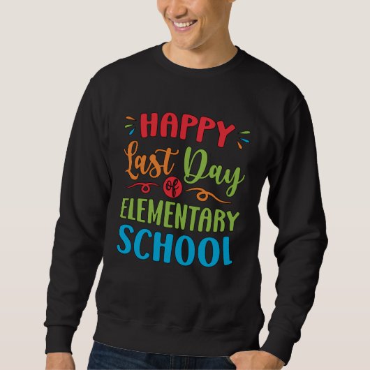 Sweatshirt Happy Last Day Of Elementary School Graduation 2 (Devant)