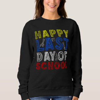 Sweatshirt Happy Last Day of School Kids Teacher Student Grad