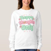 Sweatshirt "Happy Thoughts Only" Positive Quote (Devant)