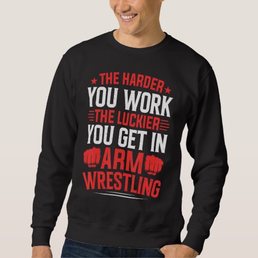 Sweatshirt Harder You Work The Luckier In Arm Wrestling Arm W (Devant)