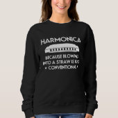 Sweatshirt Harmonica Because Blowing Into A Straw Is Too Conv (Devant)