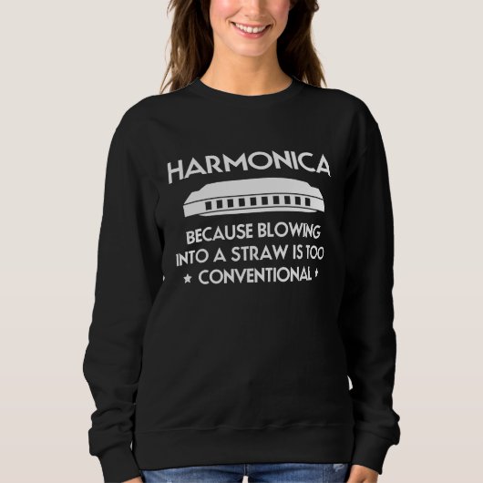 Sweatshirt Harmonica Because Blowing Into A Straw Is Too Conv (Devant)