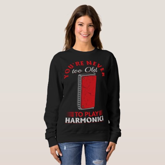 Sweatshirt Harmonica Player You re Never Too Old To Play Harm (Devant entier)