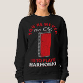 Sweatshirt Harmonica Player You re Never Too Old To Play Harm (Devant)