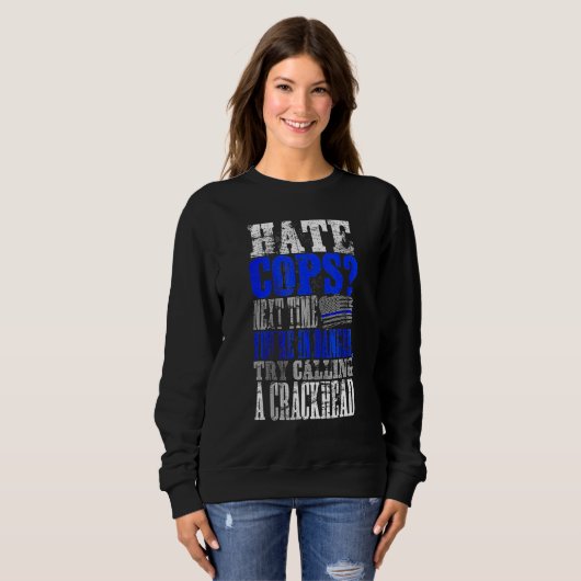 Sweatshirt Hate Cops Call a Crackhead (Devant entier)