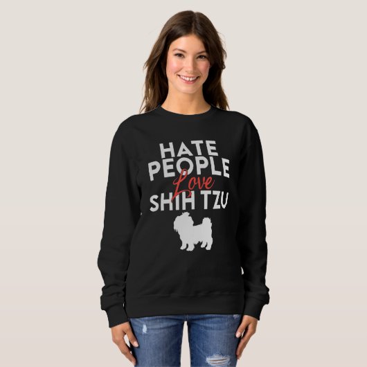 Sweatshirt Hate People love Shih Tzu (Devant entier)
