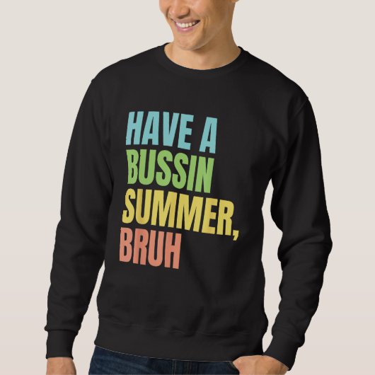 Sweatshirt Have A Bussin Summer Bruh  Last Day of School Summ (Devant)