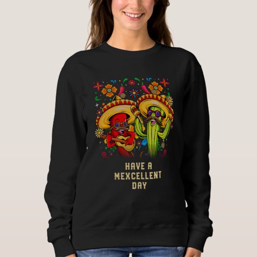 Sweatshirt Have a Mexcellent Day Mexican Cinco De Mayo Mexico (Devant)