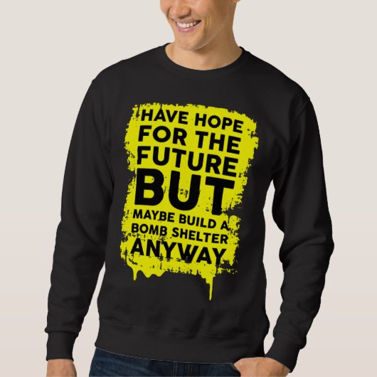 Sweatshirt Have Hope For The Future But Build A Bomb Shelter (Devant)