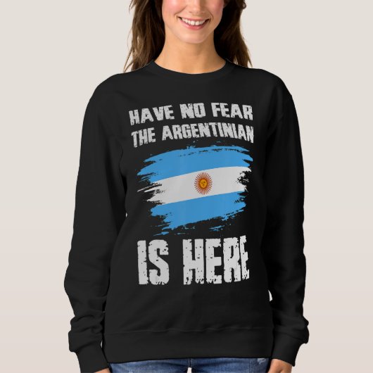 Sweatshirt Have No Fear The Argentinian Is Here Argentine Fla (Devant)