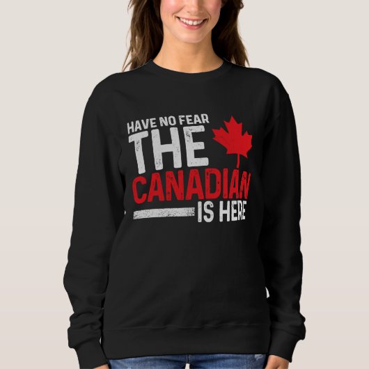 Sweatshirt Have No Fear The Canadian Is Here Canada Maple Le (Devant)