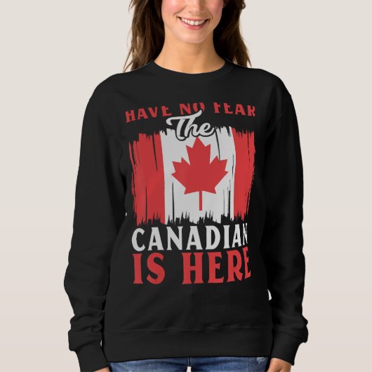Sweatshirt Have No Fear The Canadian Is Here Maple Leaf Canad (Devant)