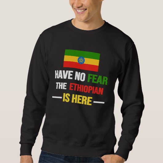 Sweatshirt Have No Fear The Ethiopian Is Here  Ethiopia Flag  (Devant)