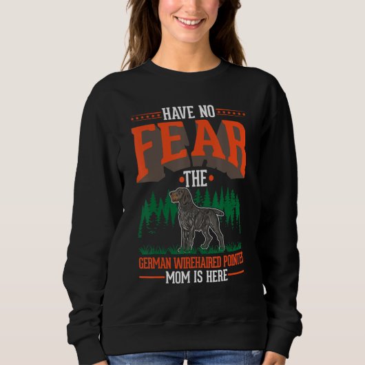Sweatshirt Have no fear The German Wirehaired Pointer Mom is  (Devant)