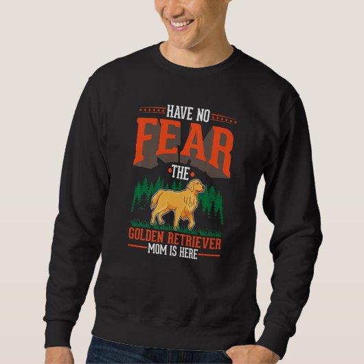 Sweatshirt Have no fear The Golden Retriever Mom is here (Devant)