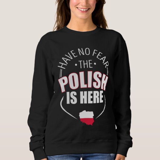 Sweatshirt Have No Fear The Polish Is Here Poland Country Fla (Devant)