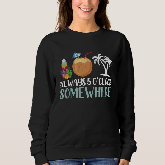 Sweatshirt Hawaiian Aloha Hawaii Always 5 O Clock Somewhere (Devant)