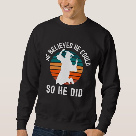 Sweatshirt He Believed He Could So He Did PhD Graduation, Mas (Devant)