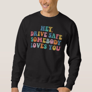 Sweatshirt Hé Conduis Prudemment Quelqu'un T'aime Tendance Em
