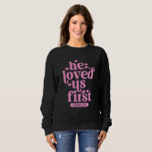 Sweatshirt He Loved Us First Shirt Floral Valentines Day Vint (Devant entier)