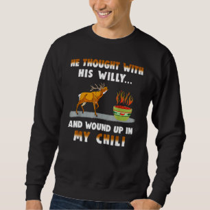 Sweatshirt He Thought With His Willy And Wound Up In My Chili